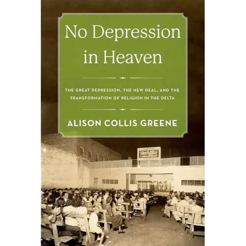 No Depression in Heaven: The Great Depression, the New Deal, and the Transformation of Religion in the Delta - Paperback