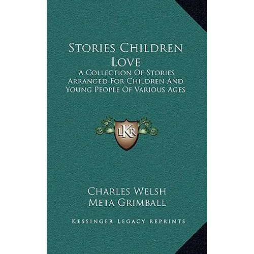 Stories Children Love: A Collection Of Stories Arranged For Children And Young People Of Various Ages - Hardcover