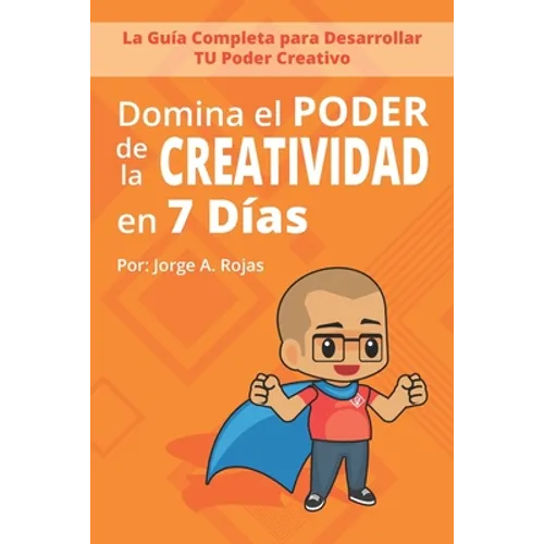 Domina el PODER de la CREATIVIDAD en Siete Días: La Guía Completa para Desarrollar TU Poder Creativo - Paperback