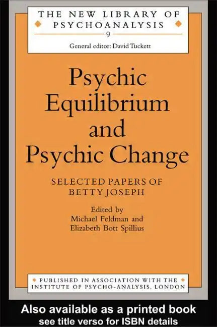 Psychic Equilibrium and Psychic Change: Selected Papers of Betty Joseph - Paperback