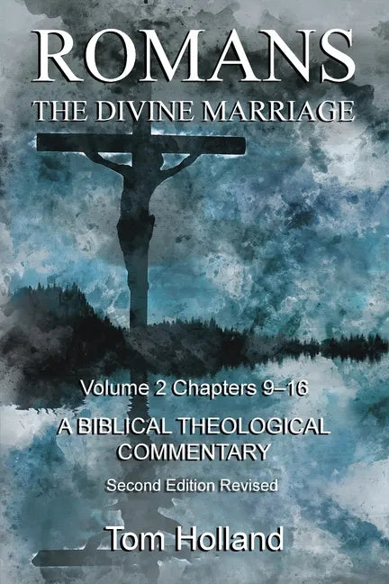Romans The Divine Marriage Volume 2 Chapters 9-16: A Biblical Theological Commentary, Second Edition Revised - Paperback
