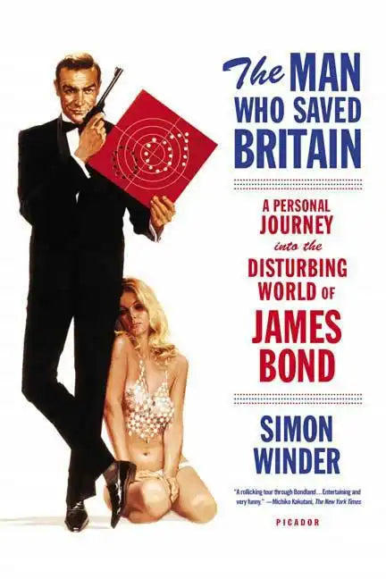The Man Who Saved Britain: A Personal Journey Into the Disturbing World of James Bond - Paperback