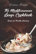 The Mediterranean Soup Cookbook: Soups for Healthy Slurping - Paperback