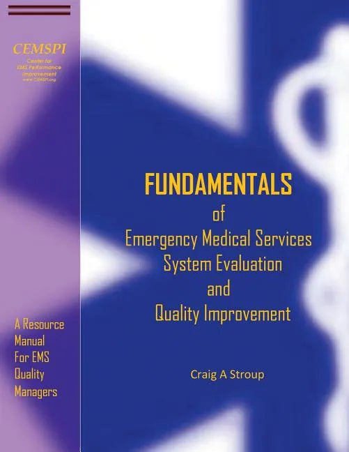 Fundamentals of Emergency Medical Services System Evaluation and Quality Improvement: A Resource Manual for EMS Quality Mangers - Paperback