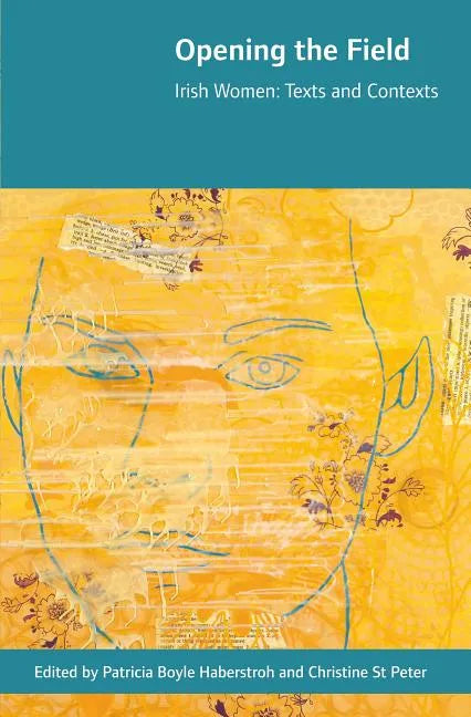 Opening the Field: Irish Women, Texts and Contexts - Hardcover