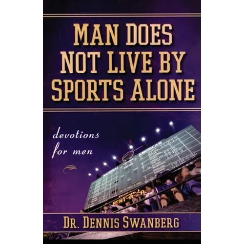 Man Does Not Live by Sports Alone: Devotions for Men - Paperback