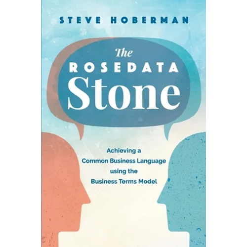 The Rosedata Stone: Achieving a Common Business Language using the Business Terms Model - Paperback