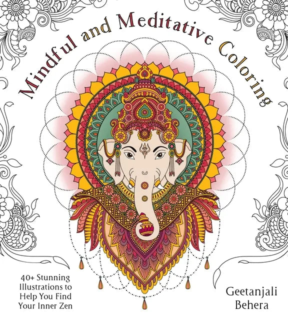 Mindful and Meditative Coloring: 40+ Stunning Illustrations to Help You Find Your Inner Zen - Paperback