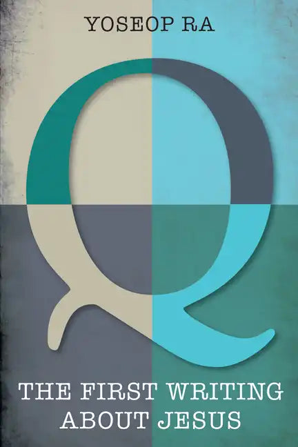 Q, the First Writing about Jesus - Hardcover