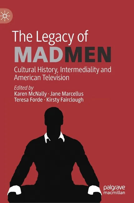 The Legacy of Mad Men: Cultural History, Intermediality and American Television - Hardcover