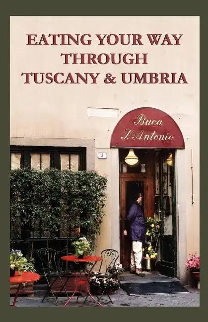 Eating Your Way Through Tuscany & Umbria: A Field Guide - Paperback