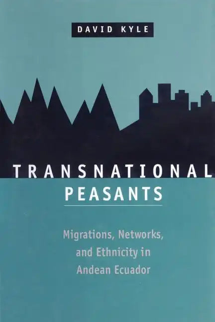 Transnational Peasants: Migrations, Networks, and Ethnicity in Andean Ecuador - Paperback