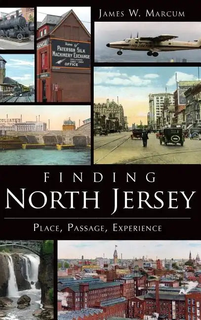 Finding North Jersey: Place, Passage, Experience - Hardcover