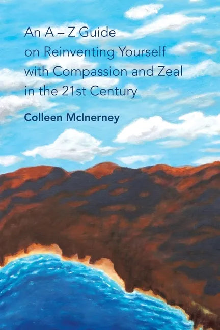 An a - Z Guide on Reinventing Yourself with Compassion and Zeal in the 21St Century - Paperback