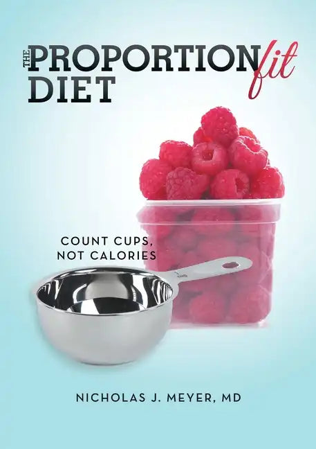 The ProportionFit Diet: Count Cups, Not Calories - Paperback