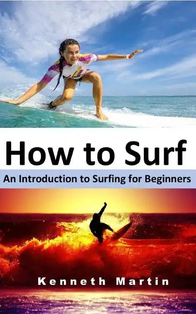 How to Surf: An Introduction to Surfing for Beginners - Paperback
