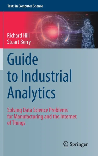 Guide to Industrial Analytics: Solving Data Science Problems for Manufacturing and the Internet of Things - Hardcover