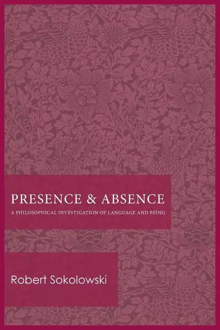 Presence and Absence: A Philosophical Investigation of Language and Being - Paperback