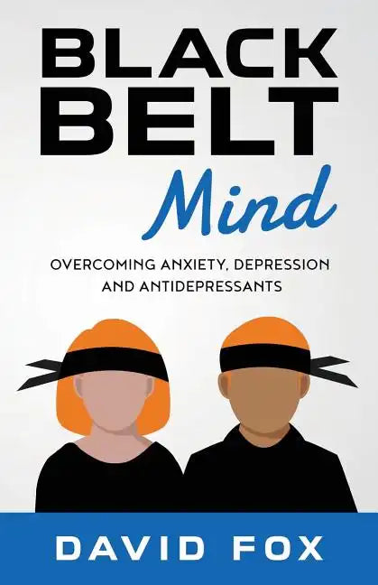 Black Belt Mind: Overcoming anxiety, depression and antidepressants - Paperback
