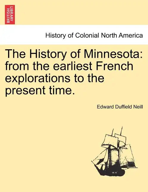 The History of Minnesota: from the earliest French explorations to the present time. - Paperback