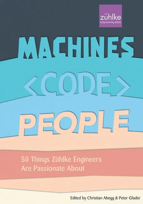 Machines, Code, People: 50 things Zühlke engineers are passionate about - Paperback