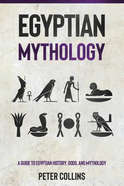 Egyptian Mythology: A Guide to Egyptian History, Gods, and Mythology - Paperback