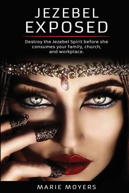 Jezebel Exposed: Destroy the Jezebel Spirit before she consumes your family, church, and workplace. - Paperback