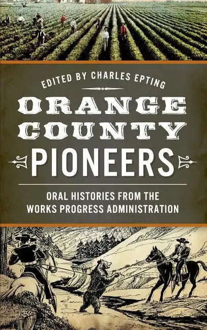 Orange County Pioneers: Oral Histories from the Works Progress Administration - Hardcover