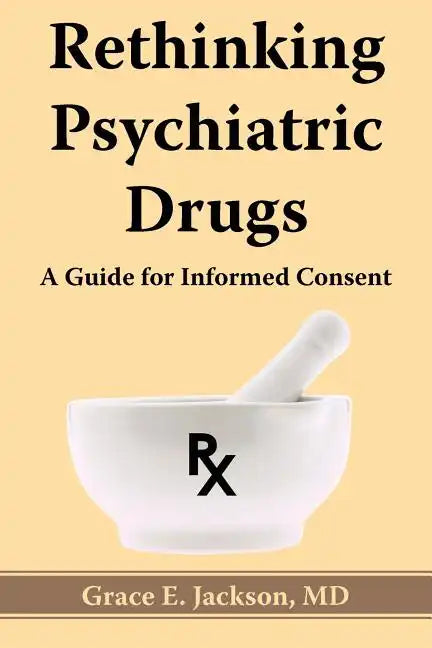 Rethinking Psychiatric Drugs: A Guide for Informed Consent - Paperback