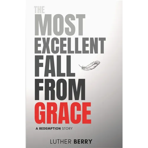 The Most Excellent Fall From Grace: A Redemption Story - Paperback