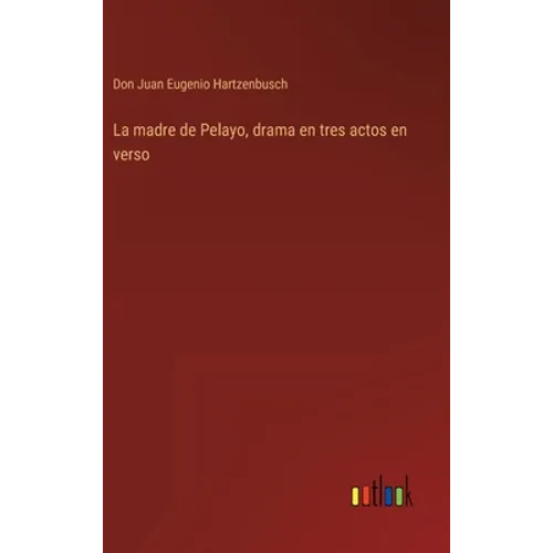 La madre de Pelayo, drama en tres actos en verso - Hardcover