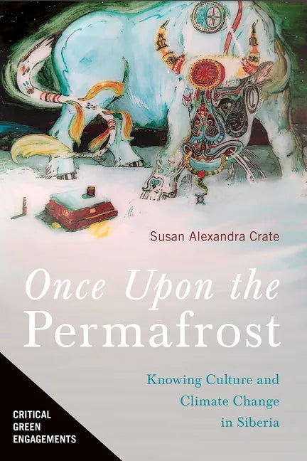 Once Upon the Permafrost: Knowing Culture and Climate Change in Siberia - Paperback