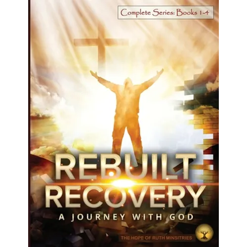 Rebuilt Recovery Complete Series - Books 1-4 (Premium Edition): A Journey with God - Paperback