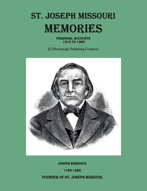 St. Joseph Missouri Memories-Personal Accounts-1915 to 1960 - Paperback