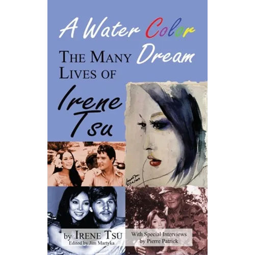 A Water Color Dream: The Many Lives of Irene Tsu (hardback) - Hardcover