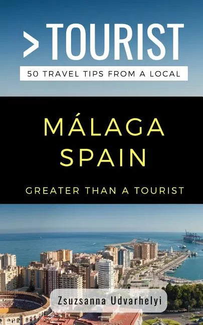 Greater Than a Tourist- Málaga, Spain: 50 Travel Tips from a Local - Paperback