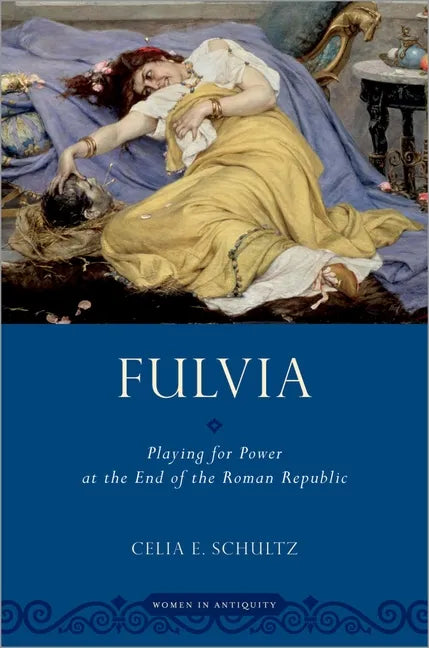 Fulvia: Playing for Power at the End of the Roman Republic - Paperback