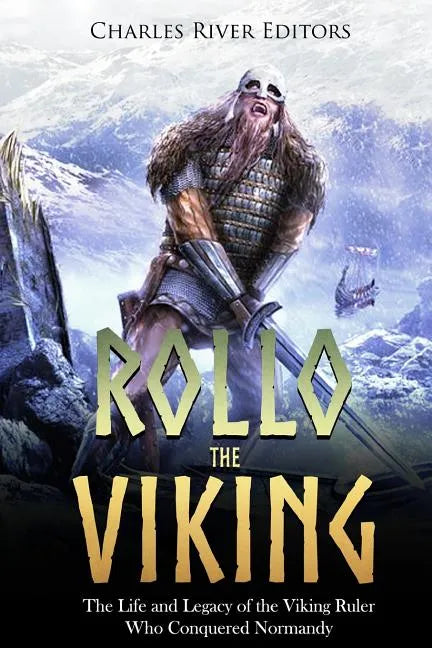 Rollo the Viking: The Life and Legacy of the Viking Ruler Who Conquered Normandy - Paperback