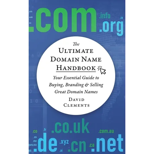 The Ultimate Domain Name Handbook: Your Essential Guide To Buying, Branding & Selling Great Domain Names - Hardcover