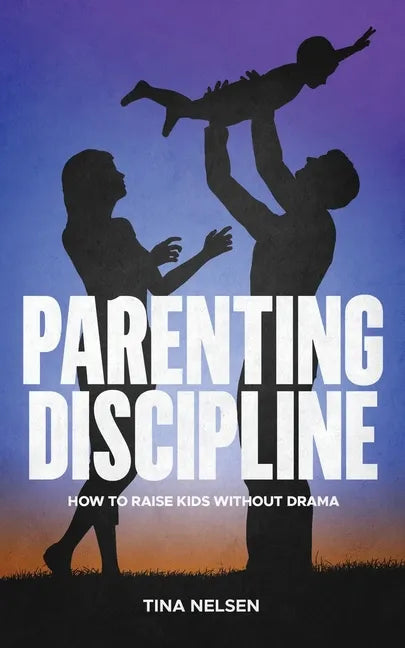 Parenting discipline: How to raise kids without drama - Paperback