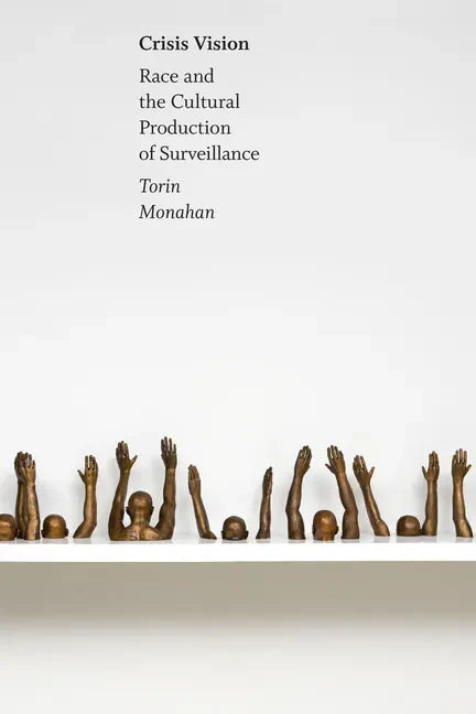 Crisis Vision: Race and the Cultural Production of Surveillance - Hardcover
