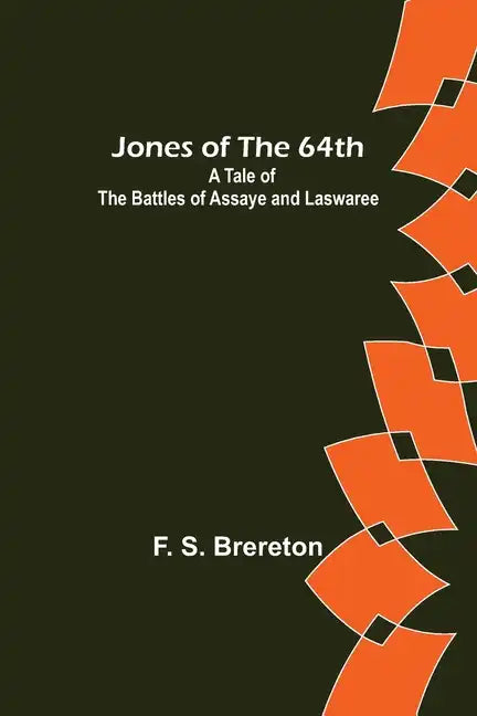 Jones of the 64th: A Tale of the Battles of Assaye and Laswaree - Paperback