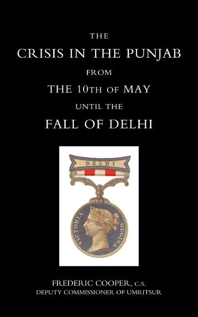 Crisis in the Punjab from the 10th of May Until the Fall of Delhi (1857) - Paperback