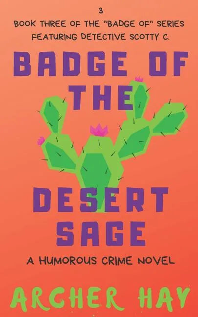 Badge of the Desert Sage: A Humorous Occult Crime Novel Featuring Detective Scotty C. (Book 3) - Paperback