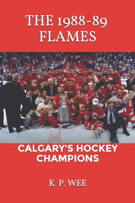 The 1988-89 Flames: Calgary's Hockey Champions - Paperback