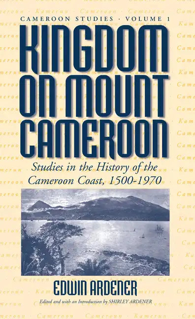 Kingdom on Mount Cameroon: Studies in the History of the Cameroon Coast 1500-1970 - Paperback