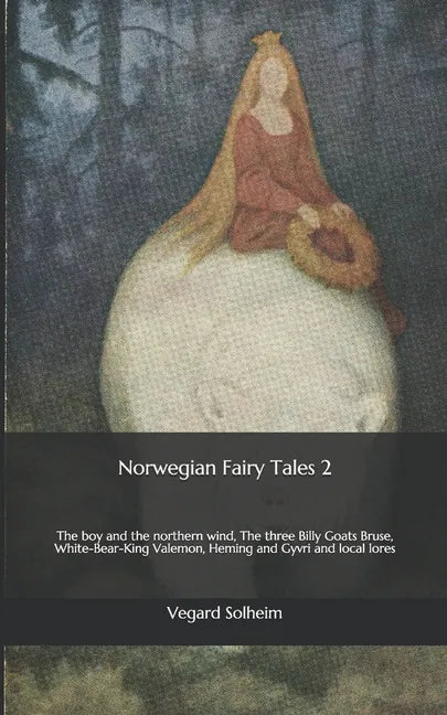 Norwegian Fairy Tales 2: The boy and the northern wind, The three Billy Goats Bruse, White-Bear-King Valemon, Heming and Gyvri and local lores - Paperback