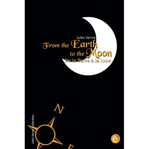From the Earth to the moon/De la Terre à la lune: Bilingual edition/édition bilingue - Paperback