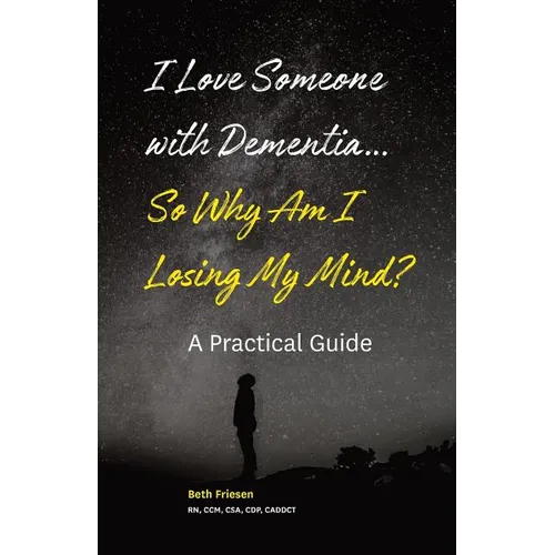 I Love Someone with Dementia... So Why Am I Losing My Mind?: A Practical Guide - Paperback