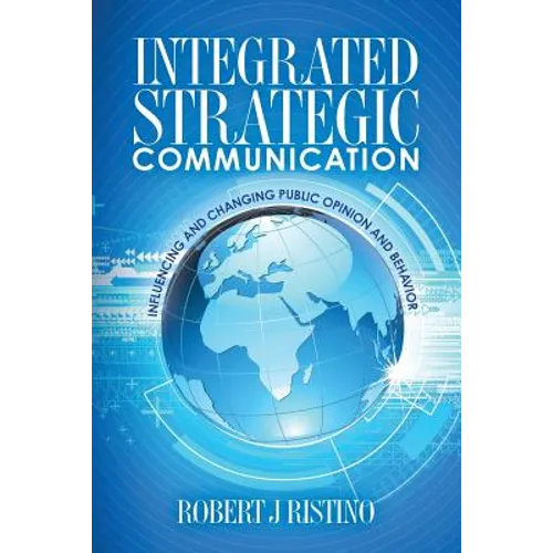 Integrated Strategic Communication: Influencing and Changing Public Opinion and Behavior - Paperback